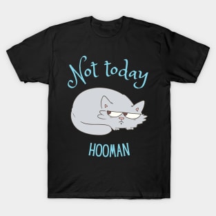 Not today hooman T-Shirt